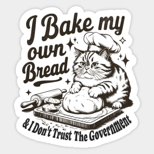 I Bake My Own Bread And Don't Trust The Government Sticker